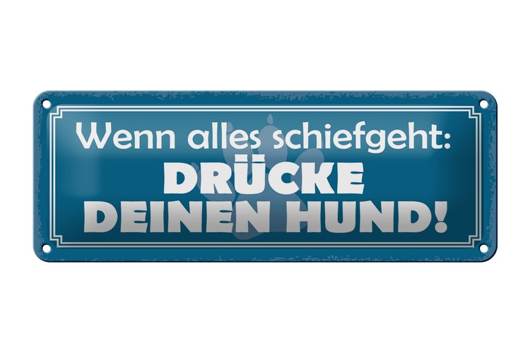 Blechschild Spruch 27x10cm schiefgeht drücke deinen Hund Dekoration