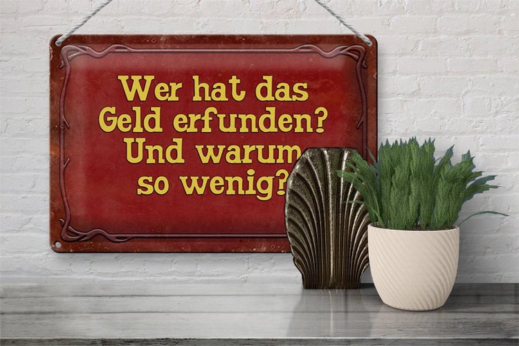 Blechschild Spruch 30x20cm wer hat das Geld erfunden und
