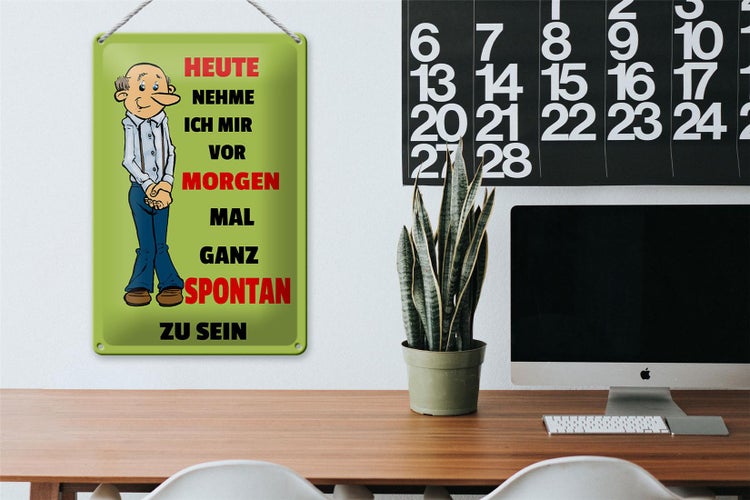 Blechschild Spruch 20x30cm vornehmen morgen spontan zu sein