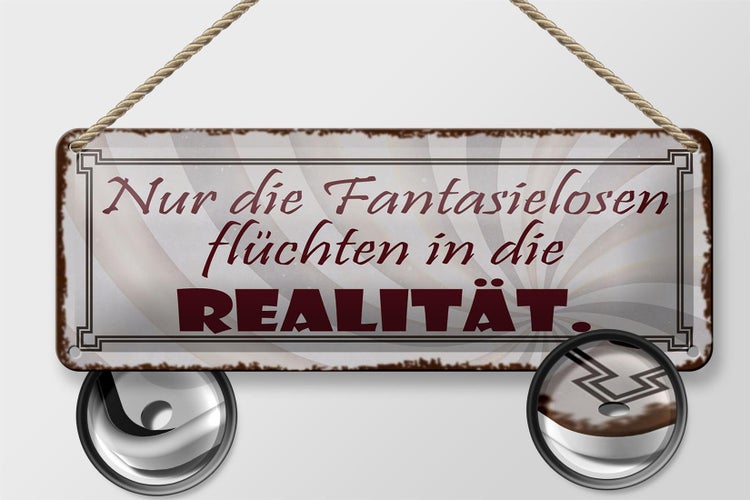 Blechschild Spruch 27x10cm Fantasielosen flüchten Realität Dekoration