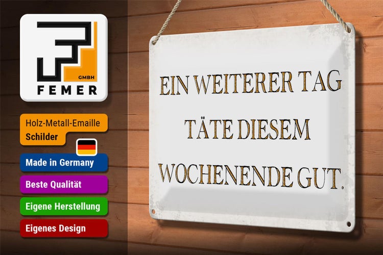 Blechschild Spruch 30x20cm weiterer Tag täte Wochenende gut