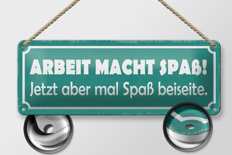 Blechschild Spruch 27x10cm Arbeit macht Spaß jetzt aber Dekoration