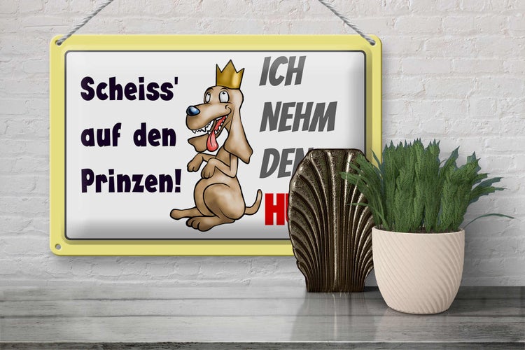 Blechschild Spruch 30x20cm scheiß auf Prinzen ich nehm den Hund