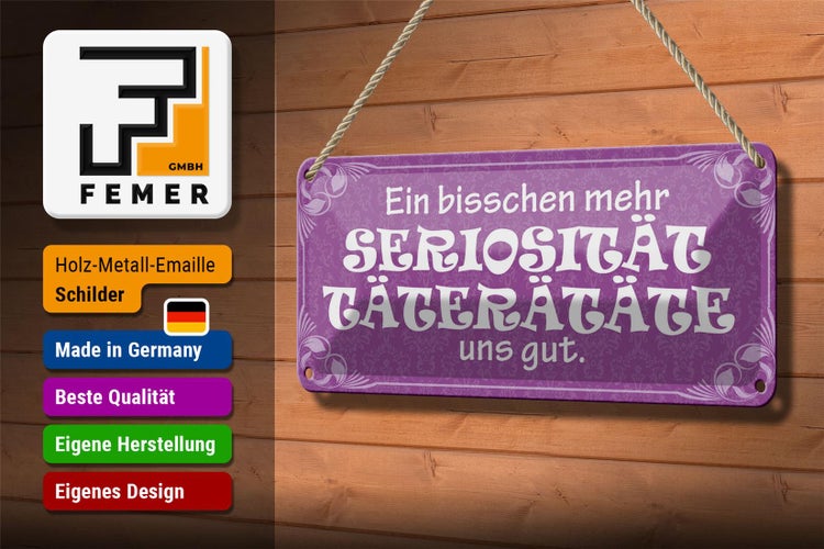 Blechschild Spruch 27x10cm mehr Seriosität Täterätäte gut Dekoration