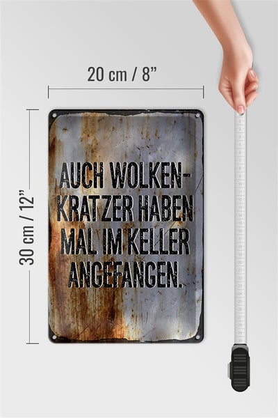 Blechschild Spruch 30x20cm Auch Wolkenkratzer haben im Keller angefangen
