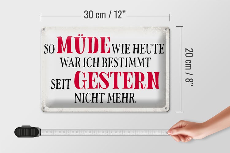 Blechschild Spruch 30x20cm müde wie heute war ich gestern