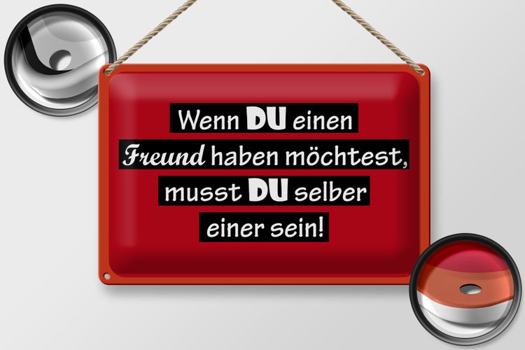 Blechschild Spruch 30x20cm wenn du einen Freund haben möchtest