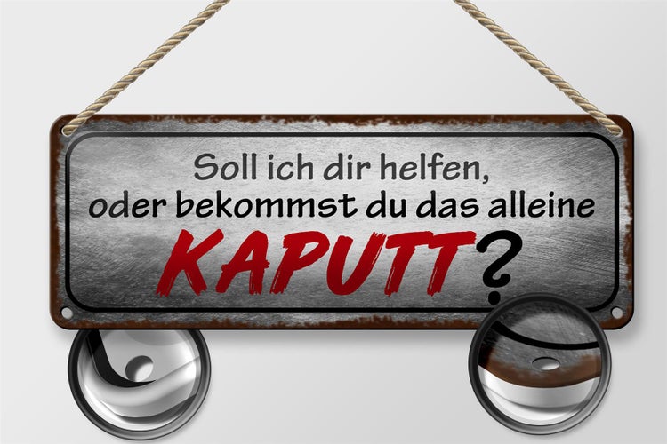 Blechschild Spruch 27x10cm helfen oder das alleine kaputt Dekoration