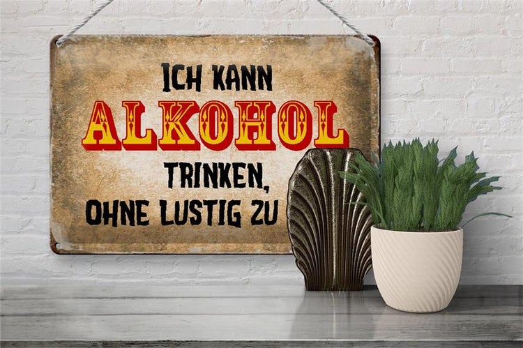 Blechschild Spruch 30x20cm kann Alkohol trinken ohne lustig
