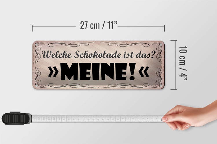Blechschild Spruch 27x10cm welche Schokolade ist das MEINE Dekoration