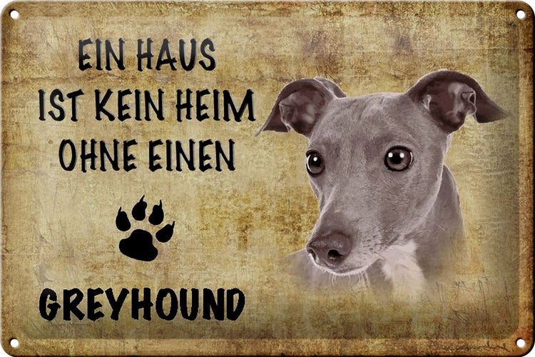Blechschild Spruch 30x20cm Greyhound Hund ohne kein Heim