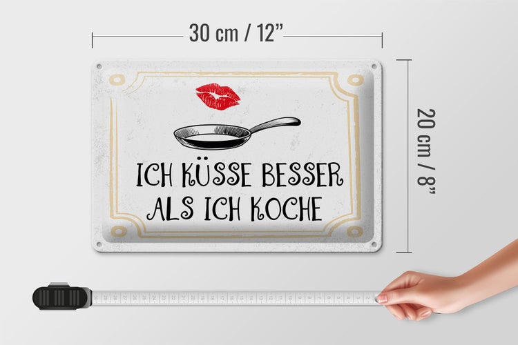 Blechschild Spruch Ich küsse besser als ich koche 30x20cm