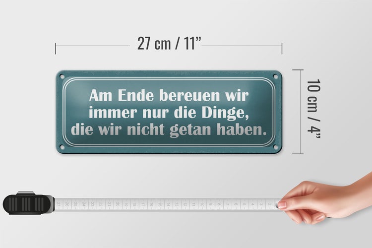 Blechschild Spruch 27x10cm am Ende bereuen wir immer nur Dekoration