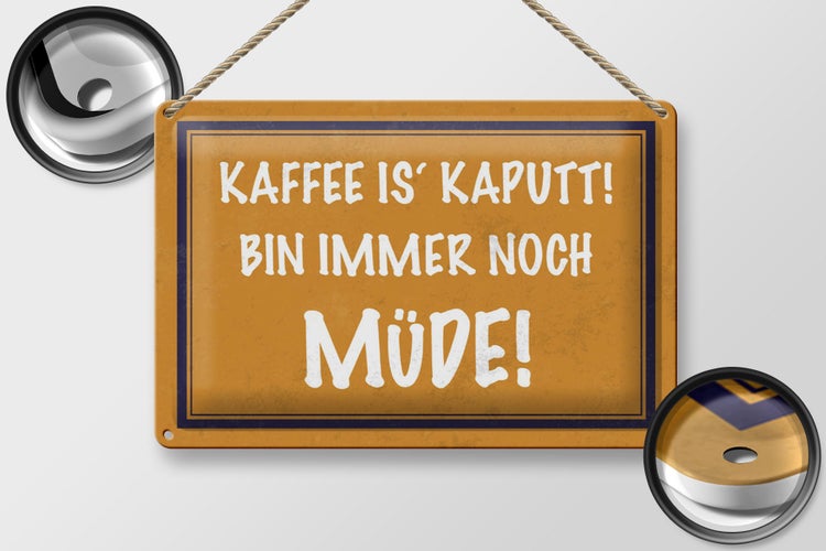 Blechschild Spruch 30x20cm Kaffee is kaputt bin müde