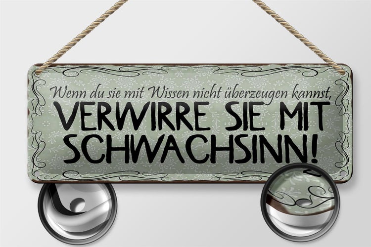 Blechschild Spruch 27x10cm verwirre sie mit Schwachsinn Dekoration