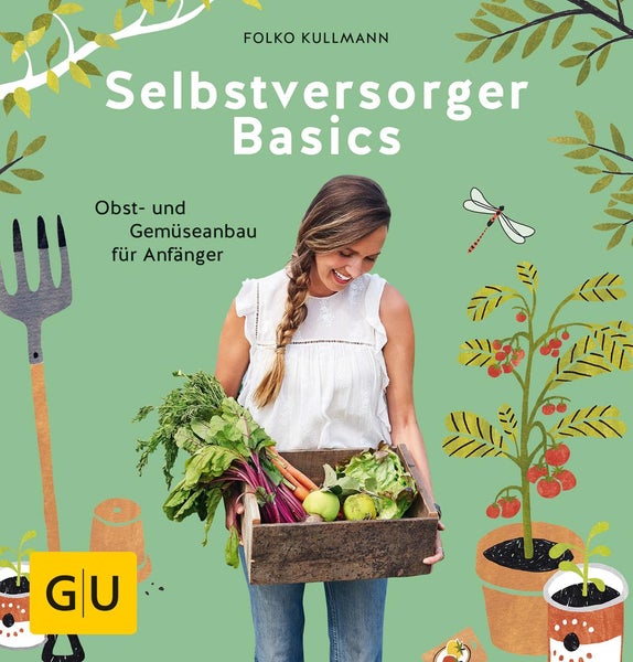 Selbstversorger Basics Obst- und Gemüsegärtnern für Anfänger