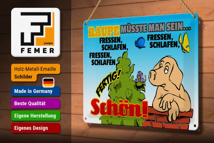 Blechschild Spruch 30x20cm Raupe müsste man sein fressen