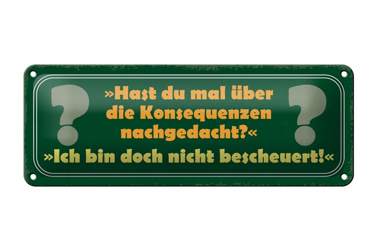 Blechschild Spruch 27x10cm über Konsequenzen nachgedacht Dekoration