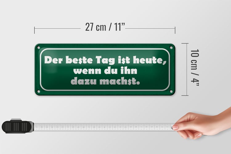 Blechschild Spruch 27x10cm beste Tag wenn ihn dazu machst Dekoration