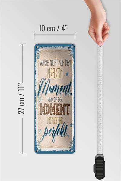 Blechschild Spruch Warte nicht auf perfekten Moment 10x27cm