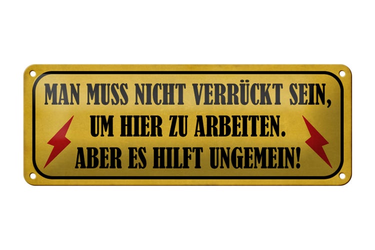 Blechschild Spruch 27x10cm nicht verrückt um hier arbeiten Dekoration