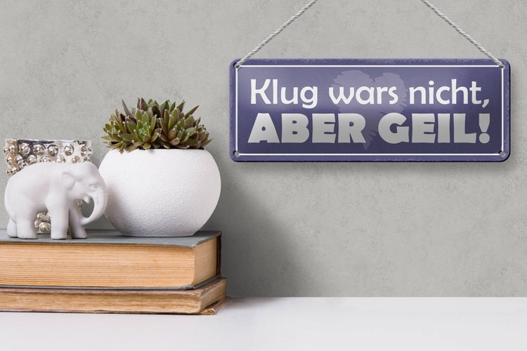 Blechschild Spruch 27x10cm klug wars nicht abedr geil Dekoration