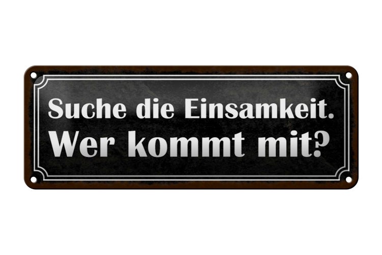 Blechschild Spruch 27x10cm die Einsamkeit wer kommt mit Dekoration