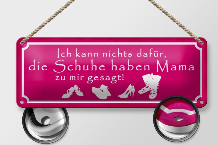 Blechschild Spruch 27x10cm Schuhe haben Mama zu mir gesagt Dekoration
