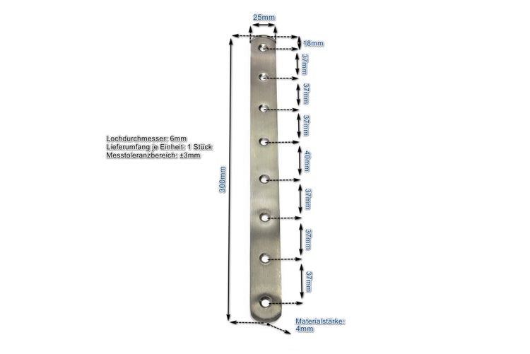 Gerader Lochverbinder aus Metall mit 300 Millimeter Laenge, 25 Millimeter Breite und 4 Millimeter Materialstaerke inklusive Bemaßungszeichnung.