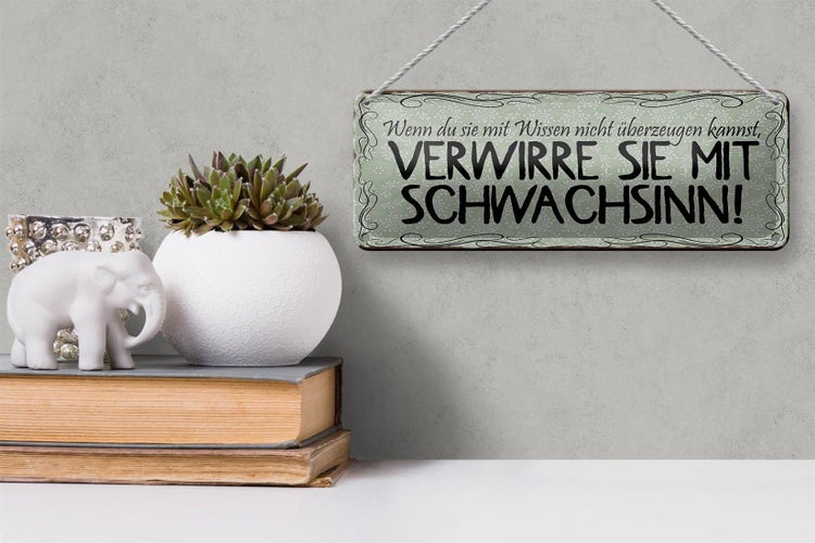 Blechschild Spruch 27x10cm verwirre sie mit Schwachsinn Dekoration
