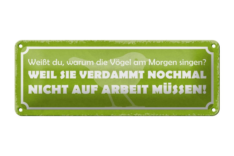 Blechschild Spruch 27x10cm Arbeit Vögel am Morgen singen Dekoration