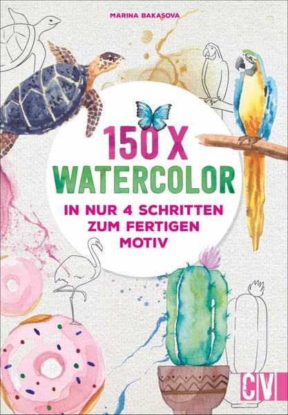 150 x Watercolor In nur 4 Schritten zum fertigen Motiv