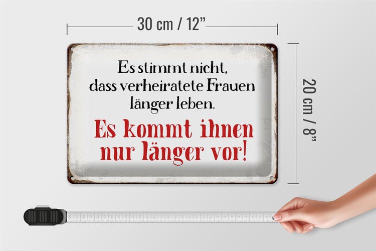 Blechschild Spruch 30x20cm verheiratete Frauen länger leben