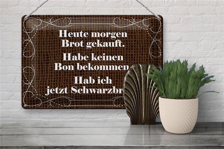 Blechschild Spruch 30x20cm heute morgen Brot gekauft