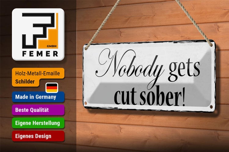 Blechschild Spruch 27x10cm Nobody gets cut sober Dekoration