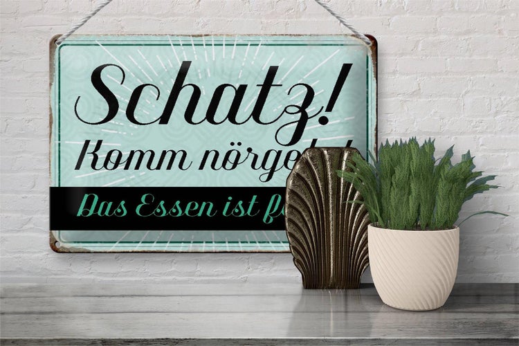 Blechschild Spruch 30x20cm Schatz komm nörgeln Essen fertig
