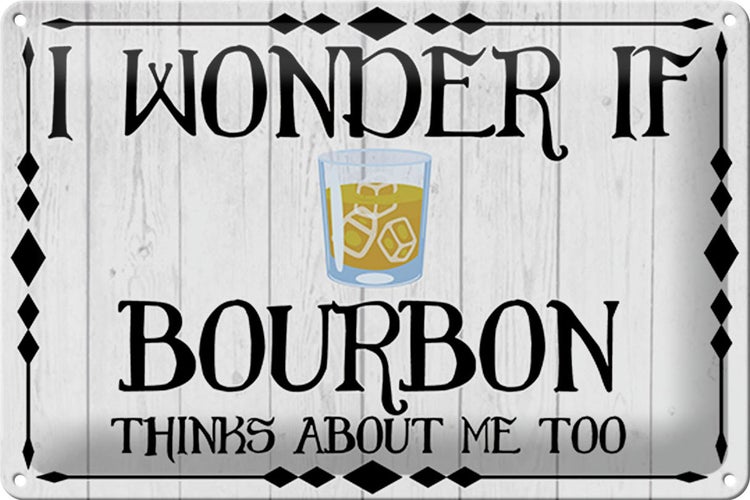 Blechschild Spruch 30x20cm i wonder if Bourbon thinks about