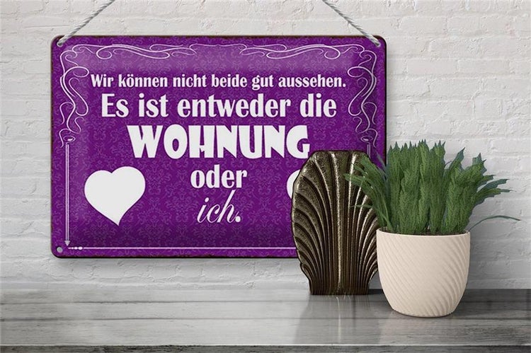 Blechschild Spruch 30x20cm Wohnung oder ich gut aussehen