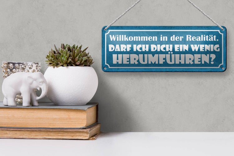 Blechschild Spruch 27x10cm Willkommen in der Realität darf ich dich herumführen