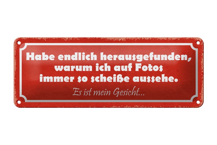 Blechschild Spruch 27x10cm auf Fotos immer scheiße aussehe Dekoration