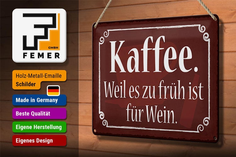 Blechschild Spruch 30x20cm Kaffee weil zu früh ist für Wein