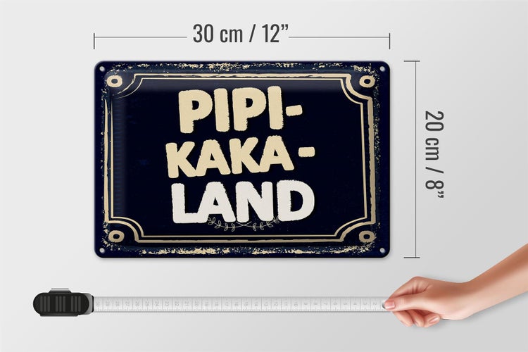 Blechschild Spruch lustig Pipi-Kaka-Land 30x20cm