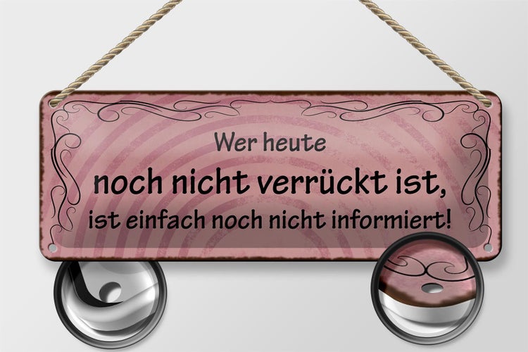 Blechschild Spruch 27x10cm wer heute noch nicht verrückt Dekoration