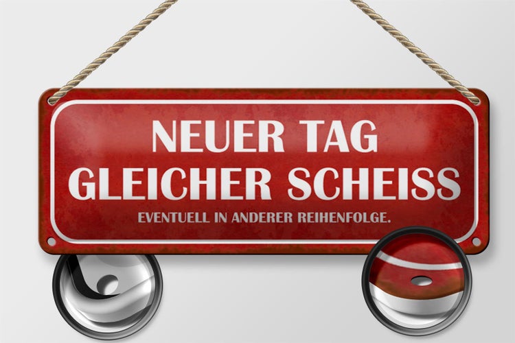 Blechschild Spruch 27x10cm neuer Tag gleicher Scheiss rotes Schild