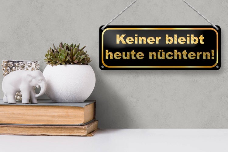 Blechschild Spruch 27x10cm Keiner bleibt heute nüchtern Dekoration