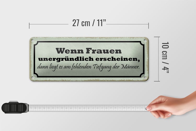 Blechschild Spruch 27x10cm wenn Frauen unergründlich dann Dekoration