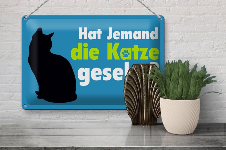 Blechschild Spruch 30x20cm hat jemand die Katze gesehn