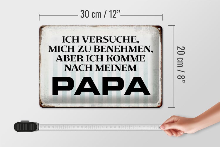 Blechschild Spruch 30x20cm versuche mich zu benehmen Papa
