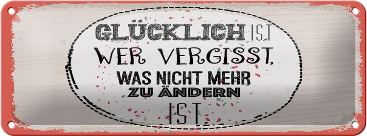 Blechschild Spruch Glücklich wer vergisst 27x10cm