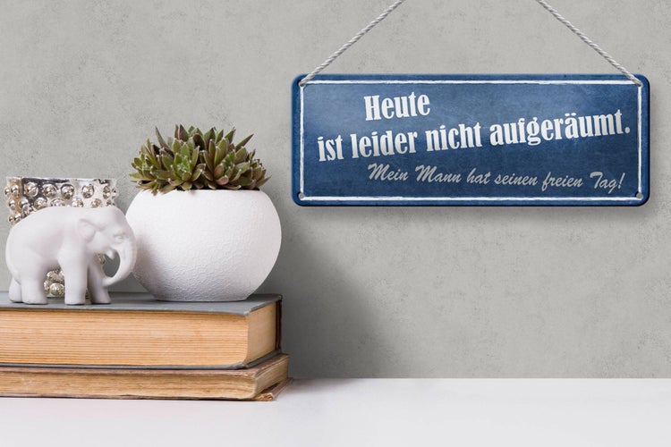 Blechschild Spruch 27x10cm heute nicht aufgeräumt mein Mann Dekoration